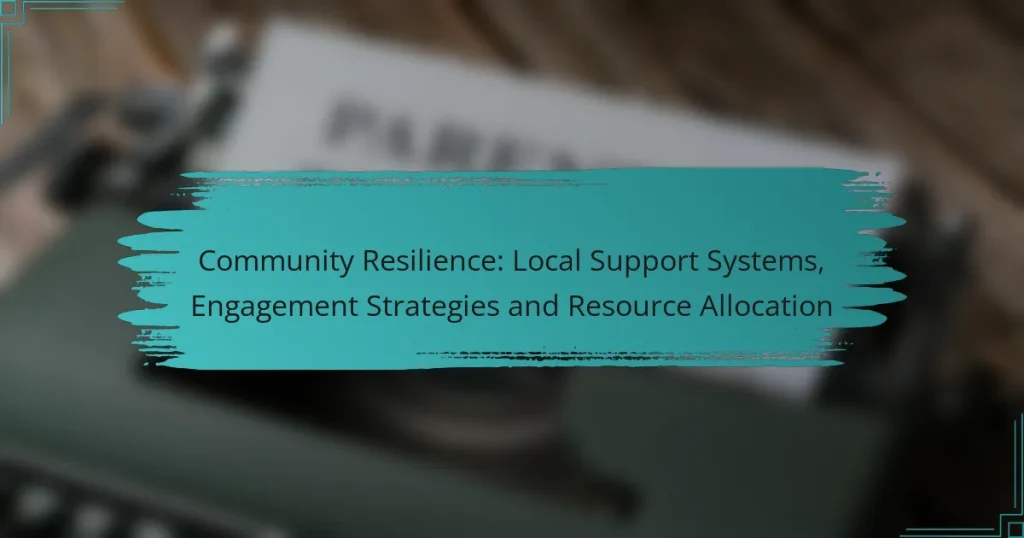 Community Resilience: Local Support Systems, Engagement Strategies and Resource Allocation