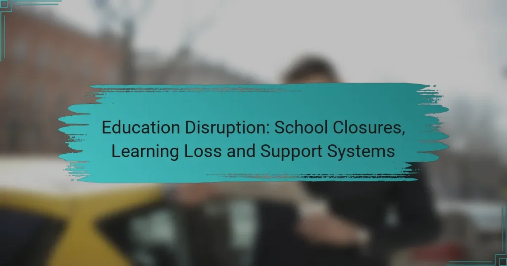 Education Disruption: School Closures, Learning Loss and Support Systems