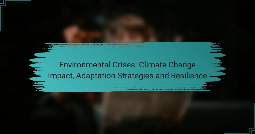 Environmental Crises: Climate Change Impact, Adaptation Strategies and Resilience