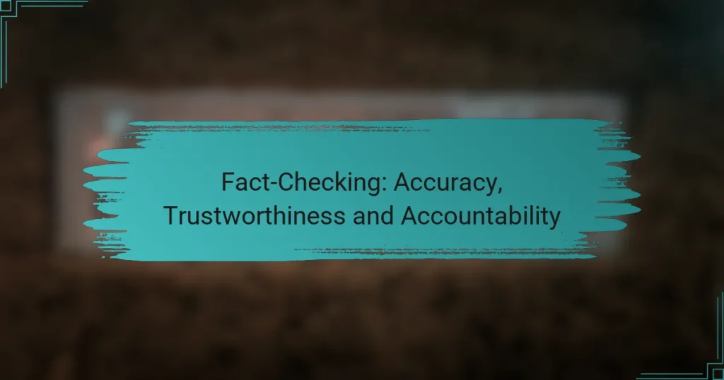 Fact-Checking: Accuracy, Trustworthiness and Accountability