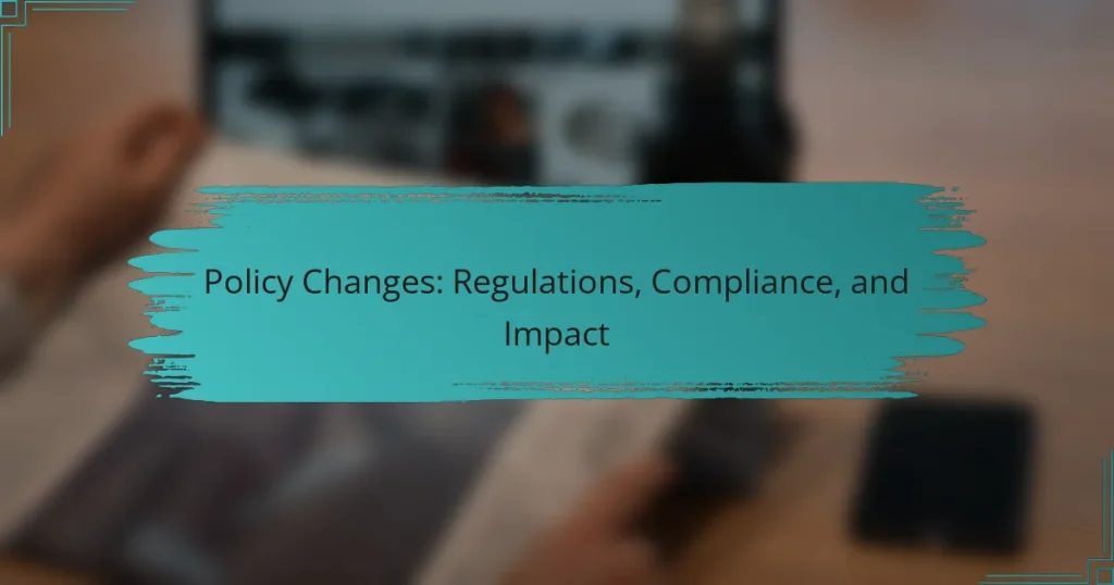 Policy Changes: Regulations, Compliance, and Impact