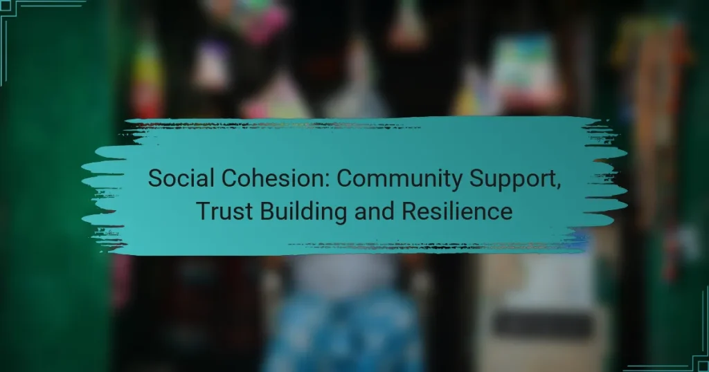 Social Cohesion: Community Support, Trust Building and Resilience