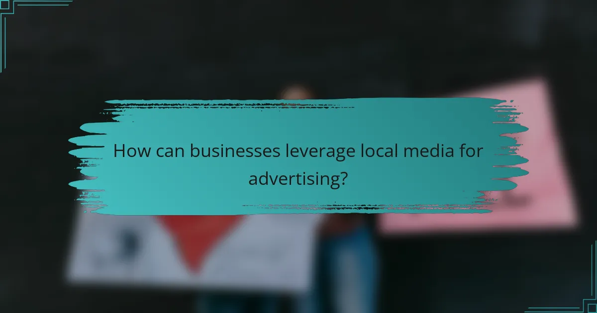 How can businesses leverage local media for advertising?