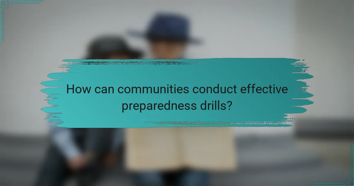 How can communities conduct effective preparedness drills?