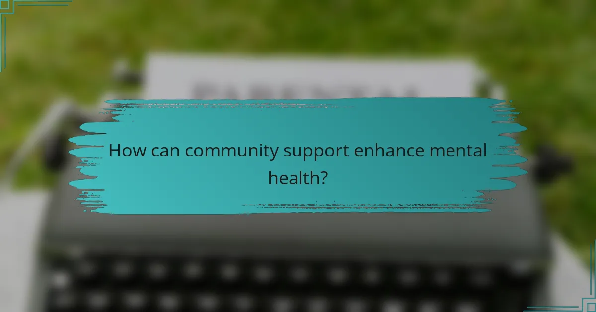 How can community support enhance mental health?