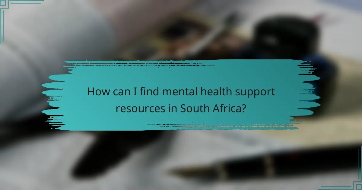 How can I find mental health support resources in South Africa?