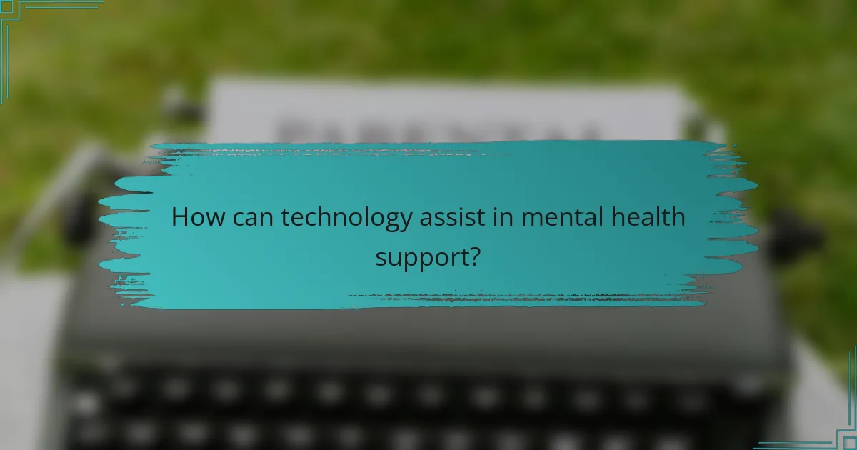 How can technology assist in mental health support?