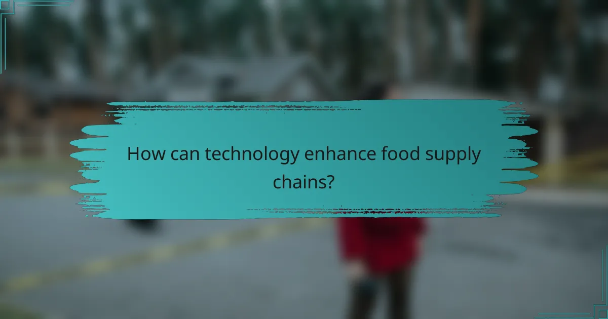 How can technology enhance food supply chains?