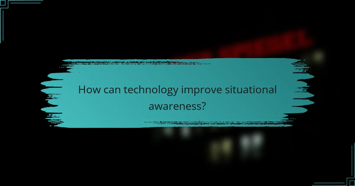 How can technology improve situational awareness?