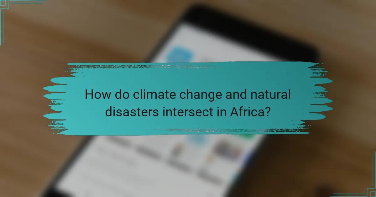 How do climate change and natural disasters intersect in Africa?