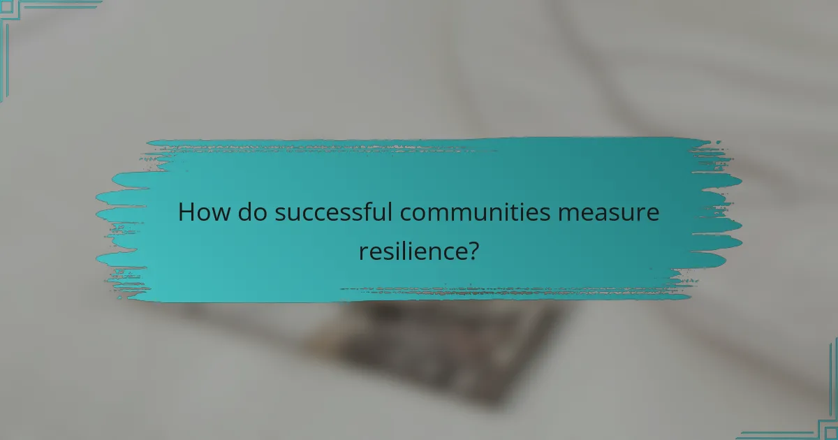 How do successful communities measure resilience?