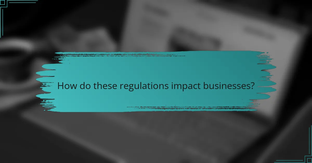 How do these regulations impact businesses?