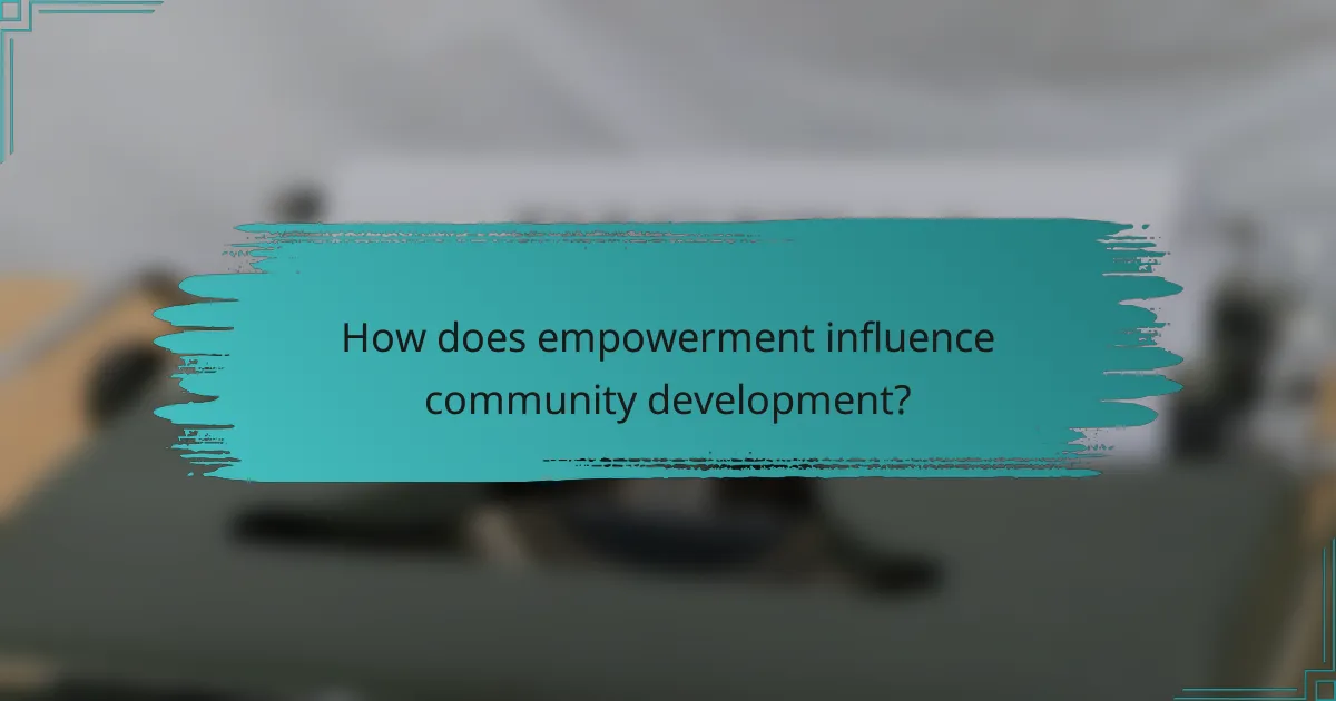 How does empowerment influence community development?