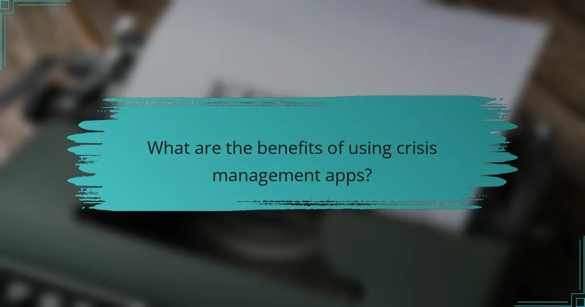 What are the benefits of using crisis management apps?