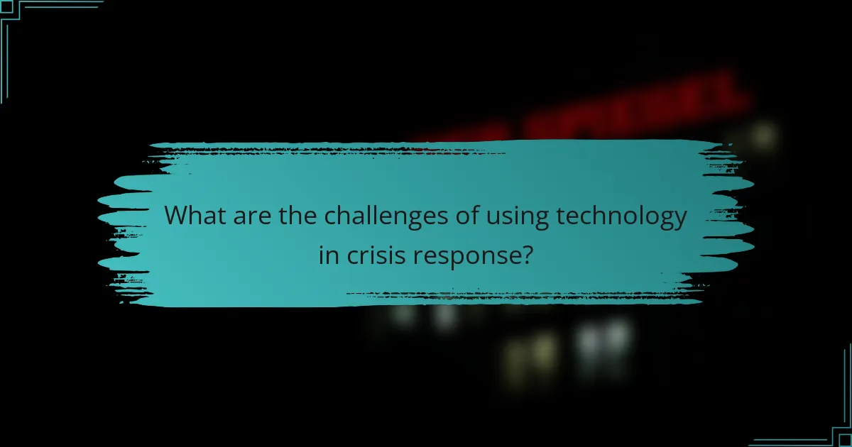 What are the challenges of using technology in crisis response?