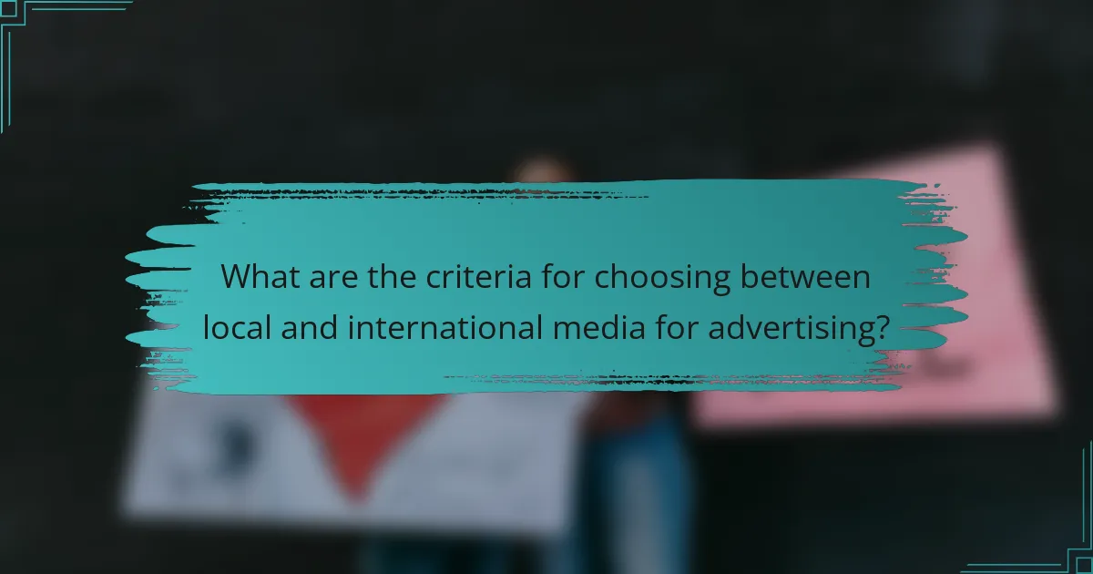 What are the criteria for choosing between local and international media for advertising?