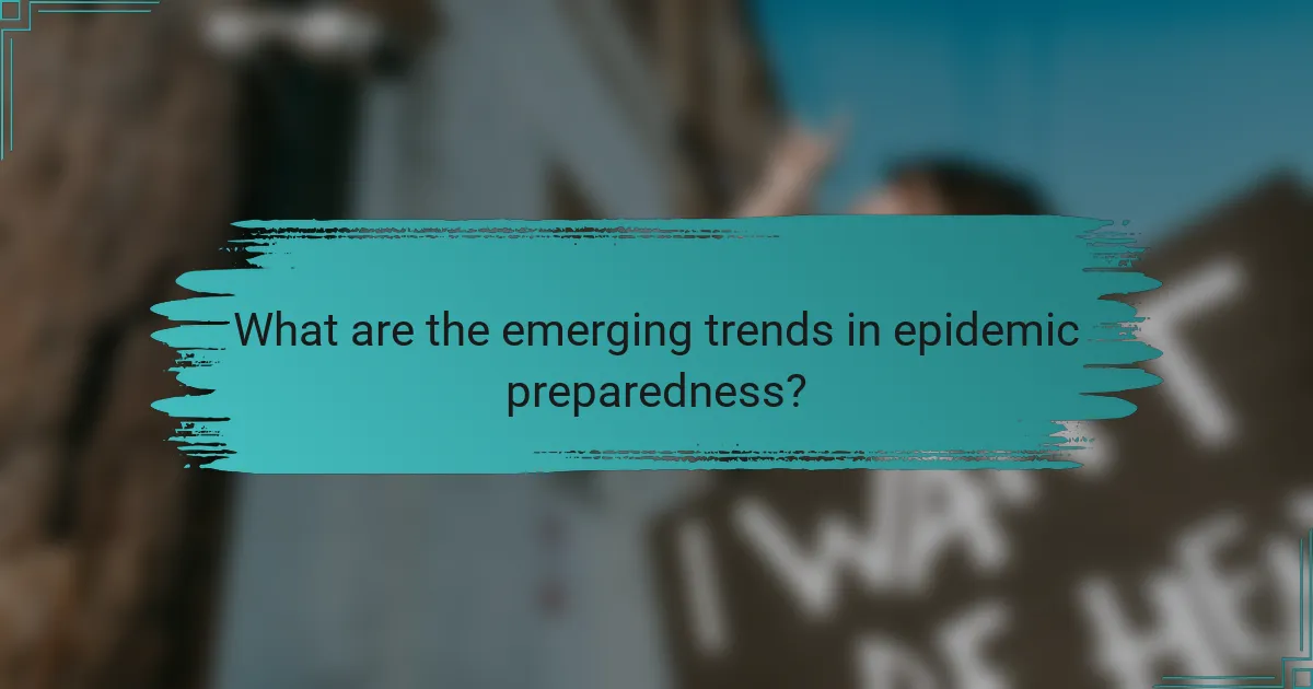 What are the emerging trends in epidemic preparedness?