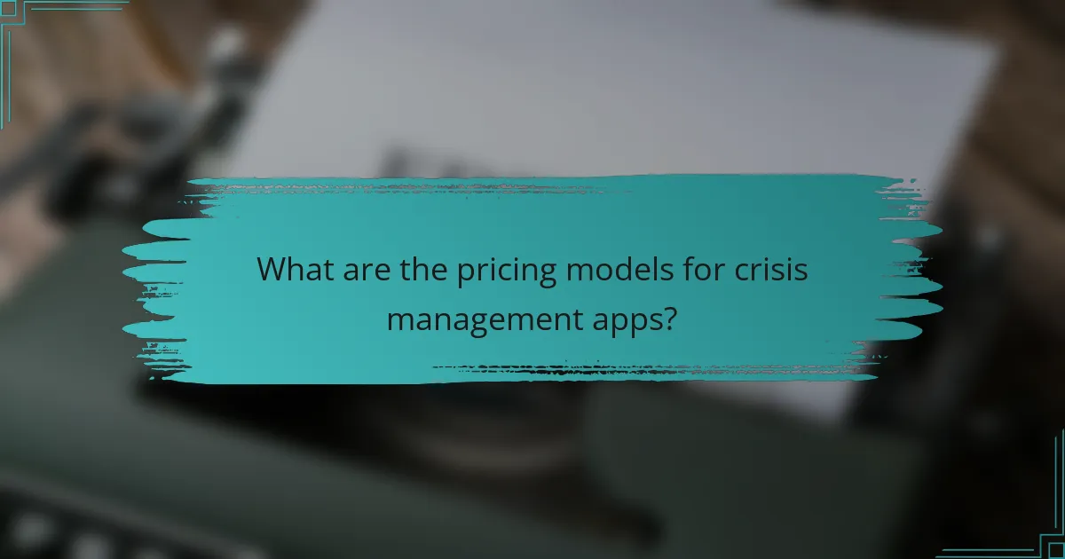 What are the pricing models for crisis management apps?