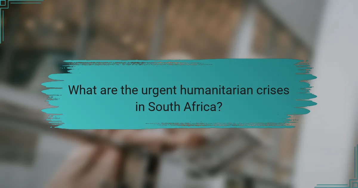 What are the urgent humanitarian crises in South Africa?