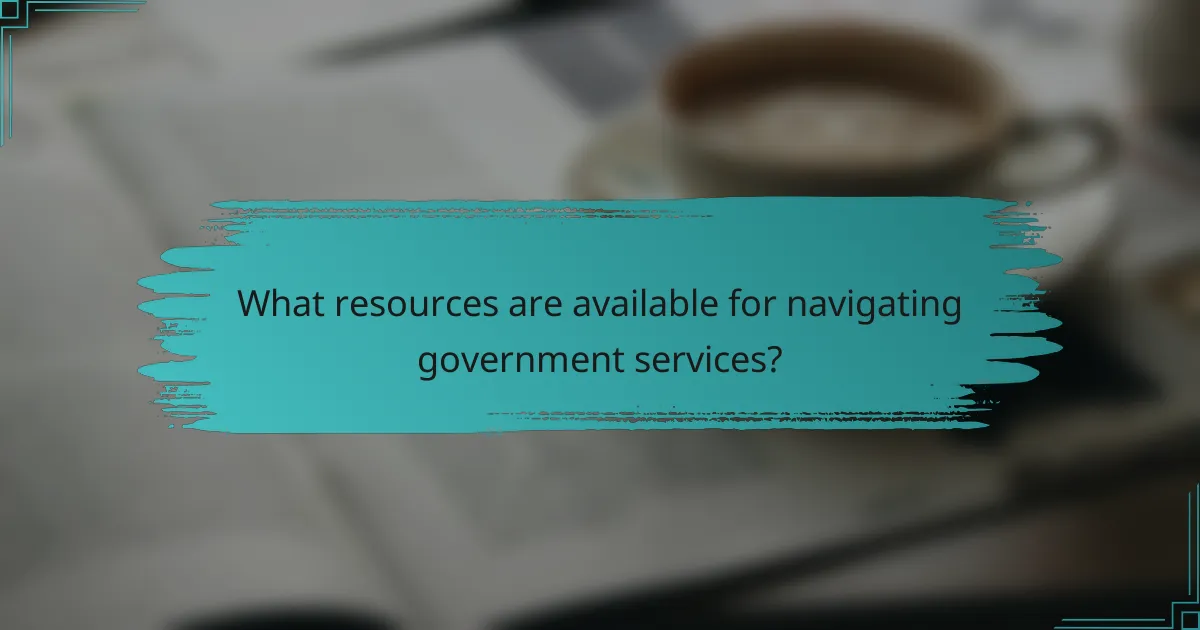 What resources are available for navigating government services?