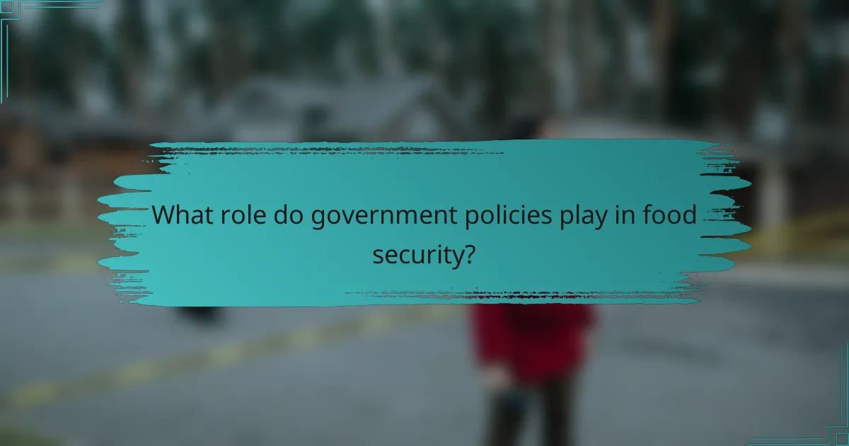 What role do government policies play in food security?