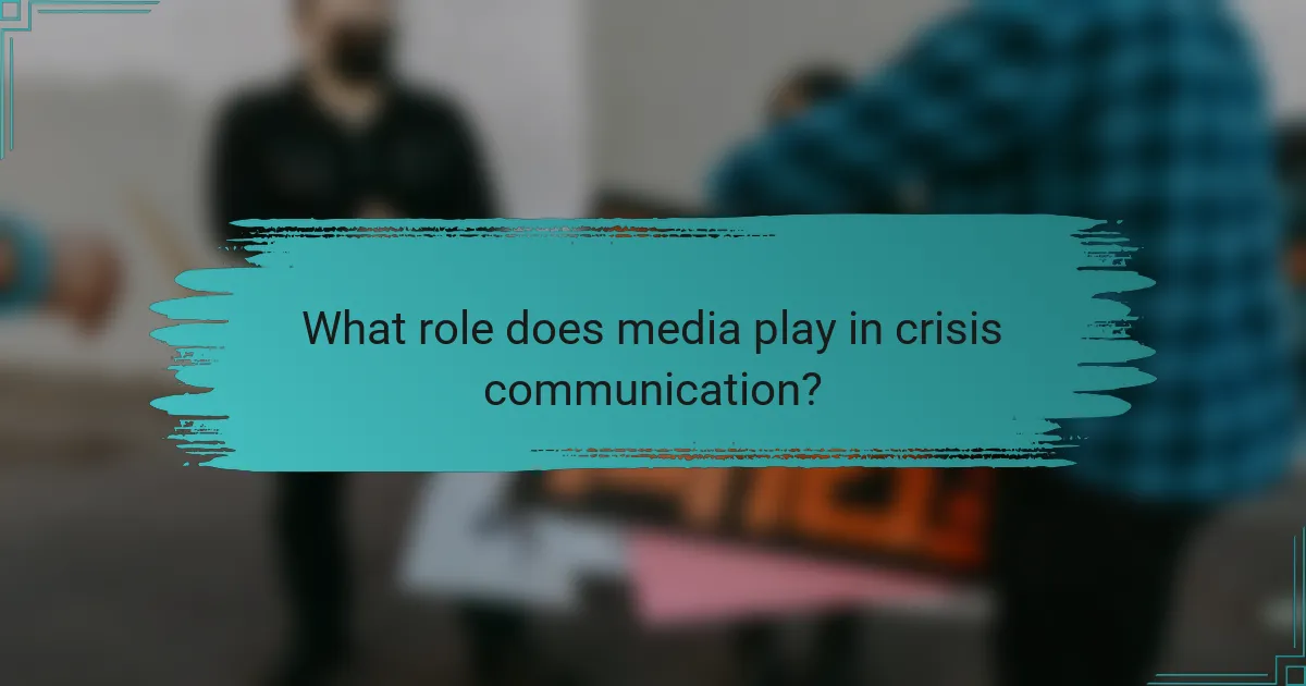 What role does media play in crisis communication?