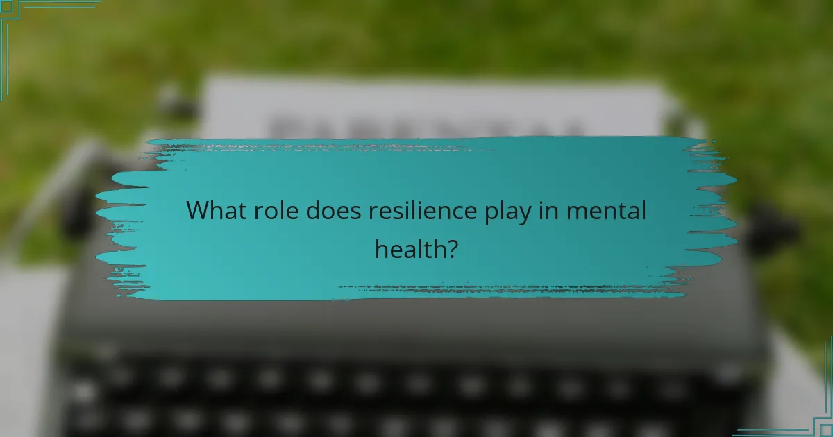 What role does resilience play in mental health?